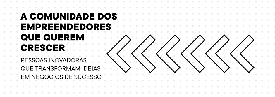 A comunidade dos empreendedores que querem crescer